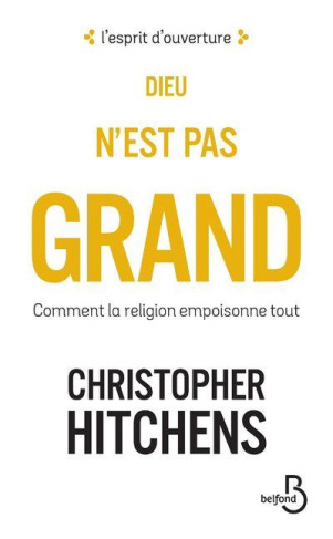 Dieu n'est pas grand. Comment la religion empoisonne tout