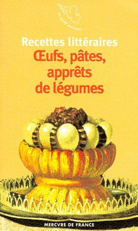 Recettes littéraires Tome 2 : Oeufs, pâtes, apprêts de légumes