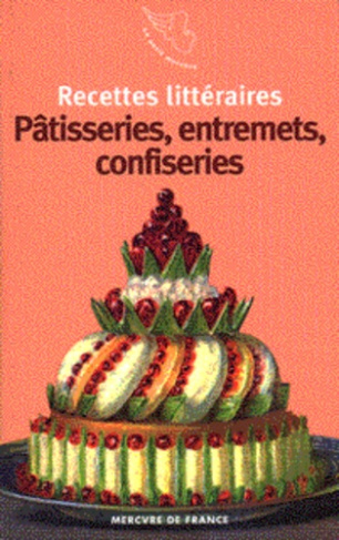 Recettes littéraires Tome 4 : Pâtisseries, entremets, confiseries