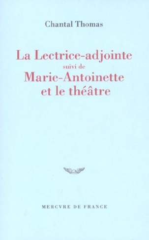 La lectrice-ajointe suivi de Marie-Antoinette et le théâtre
