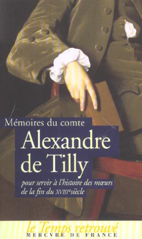 Mémoires du comte Alexandre de Tilly pour servir à l'histoire des moeurs de la fin du XVIIIe siècle
