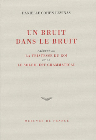 Un bruit dans le bruit, précédé de La tristesse du roi et de Le soleil est grammatical