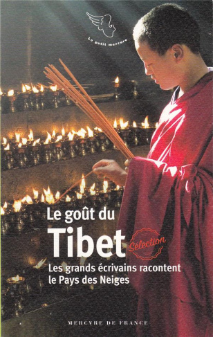 Le goût du Tibet. Les grands écrivains racontent le Pays des Neiges