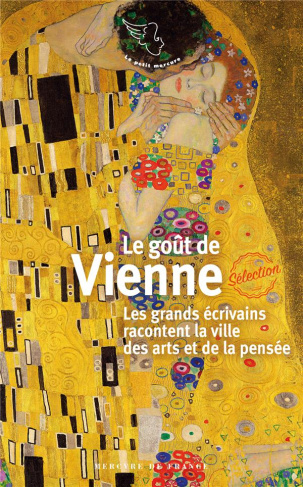 Le goût de Vienne. Les grands écrivains racontent la ville des arts et de la pensée