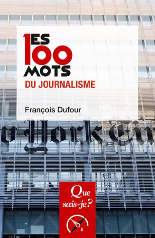 Les 100 mots du journalisme. 2e édition