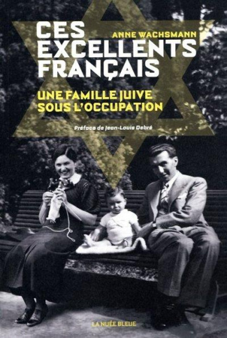 Ces excellents français. Une famille juive sous l'Occupation