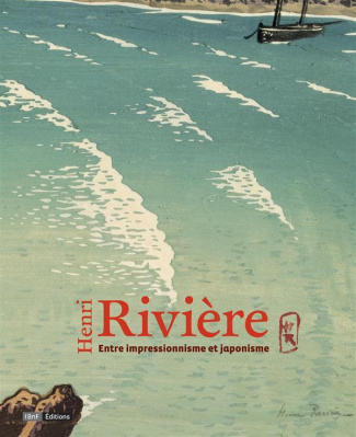 Henri Rivière. Entre impressionnisme et japonisme