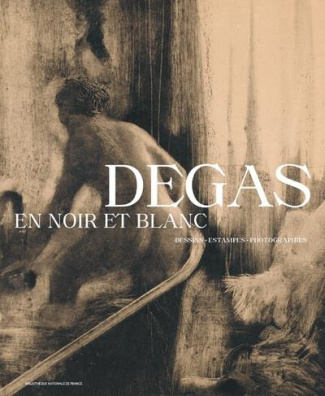 DEGAS EN NOIR ET BLANC - DESSINS. ESTAMPES. PHOTOGRAPHIES