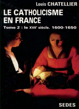 Le catholicisme en France, limites actuelles. Tome 2, Le XVIIe siècle