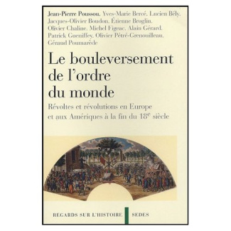 Le Bouleversement de l'ordre du monde. Révoltes et révolutions en Europe et aux Amériques à la fin d