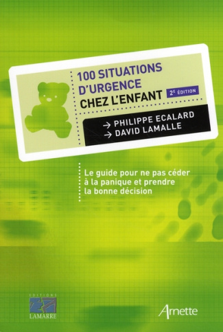 100 Situations d'urgence chez l'enfant. Le guide pour ne pas céder à la panique et prendre la bonne
