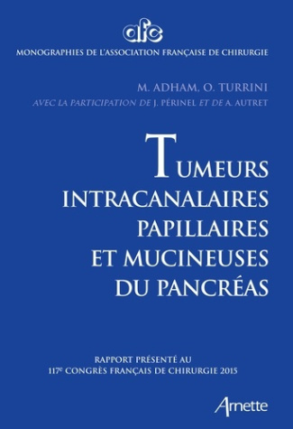 Tumeurs intracanalaires papillaires et mucineuses du pancréas. Rapport présenté au 117e Congrès fran