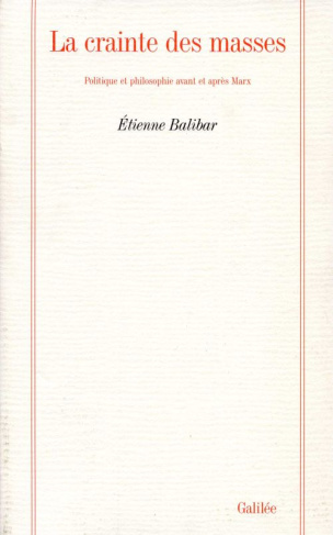 La crainte des masses. Politique et philosophie avant et après Marx