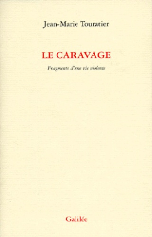 LE CARAVAGE. Fragments d'une vie violente