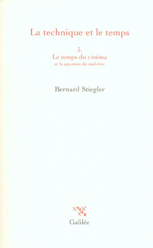La technique et le temps. Tome 3 : Le temps du cinéma et la question du mal-être