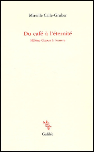 Du café à l'éternité. Hélène Cixous à l'oeuvre