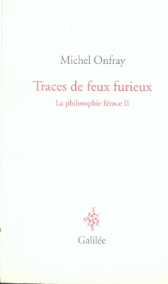 La philosophie féroce. Tome 2, Traces de feux furieux