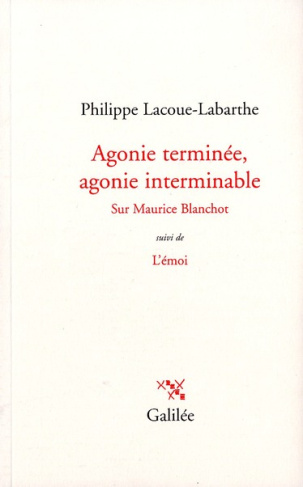 Agonie terminée, agonie interminable sur Maurice Blanchot. Suivi de L'émoi
