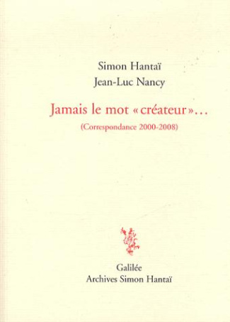 Jamais le mot créateur... Correspondance 2000-2008