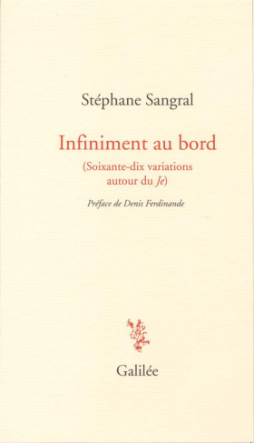Infiniment au bord. (Soixante-dix variations autour du Je)
