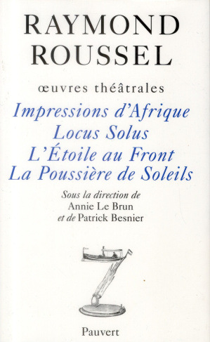 Oeuvres théâtrales. Impressions d'Afrique - Locus Solus - L'Etoile au Front - La Poussière de Soleil