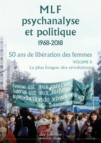 MLF, psychanalyse et politique 1968-2019. 50 ans de libération des femmes. Volume 2, La plus longue