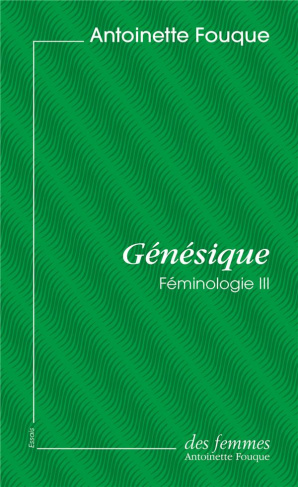 Féminologie. Tome 3, Génésique