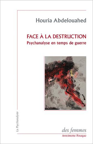 Face à la destruction. Psychanalyse en temps de guerre