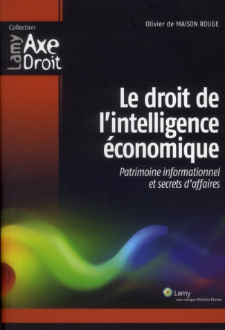Le droit de l'intelligence économique. Patrimoine informationnel et secrets d'affaires