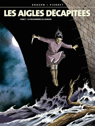 LES AIGLES DECAPITEES - TOME 07 - PRISONNIERE DU DONJON
