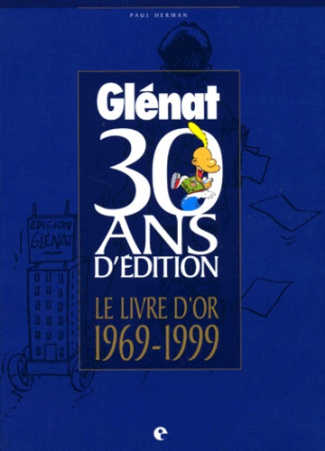 30 ANS D'EDITION GLENAT. Le Livre d'Or 1969-1999