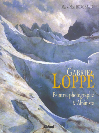 Gabriel Loppé. Peintre, photographe & alpiniste
