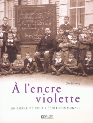 A L'ENCRE VIOLETTE - UN SIECLE DE VIE A L'ECOLE COMMUNALE