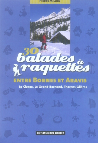 30 Balades à raquettes entre Bornes et Aravis / La Clusaz, Le Grand-Bornand, Thorens-Glières