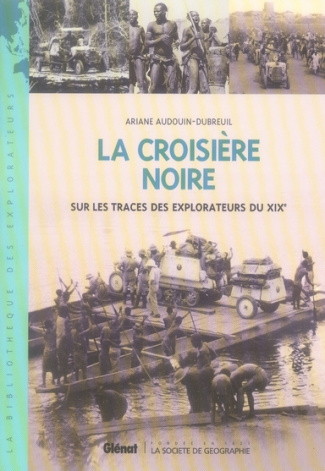 La croisière noire. Sur les traces des explorateurs du XIXe