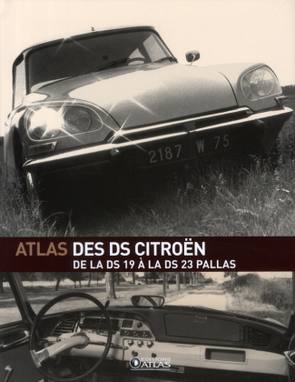 Atlas des DS Citroën. De la DS 19 à la DS 23 Pallas
