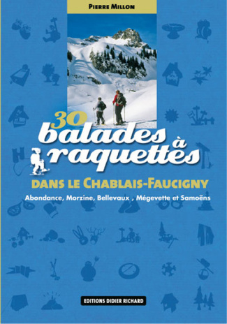30 BALADES A RAQUETTES DANS LE CHABLAIS FAUCIGNY - ABONDANCE, MORZINE, BELLEVAUX ET SAMOENS