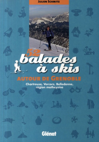 52 BALADES A SKIS AUTOUR DE GRENOBLE - CHARTREUSE, VERCORS, BELLEDONNE, MATHEYSINE, TAILLEFER