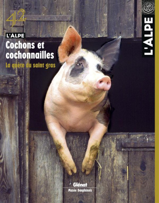 L'Alpe N° 42 : Cochon et cochonnailles, la quête du saint gras