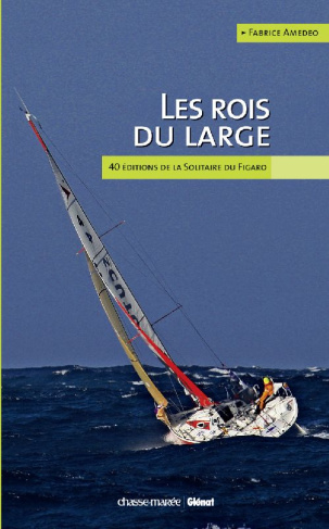 Les rois du large. 40 éditions de la solitaire du Figaro