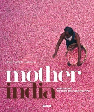 Mother India. Rencontres au coeur de l'Inde multiple