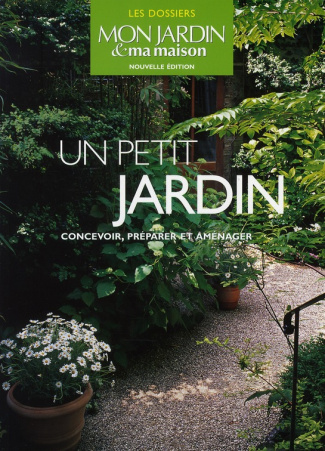 Un petit jardin. Concevoir, préparer et aménager