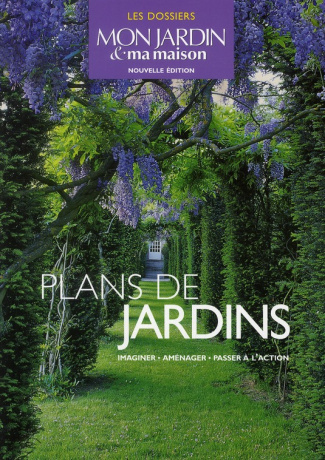 Plans de jardins. Imaginer, aménager, passer à l'action