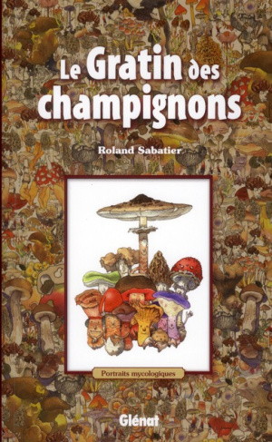 Le gratin des champignons. Portraits mycologiques