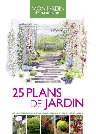25 plans de jardin. De la terrasse au potager, donnez du style à votre jardin