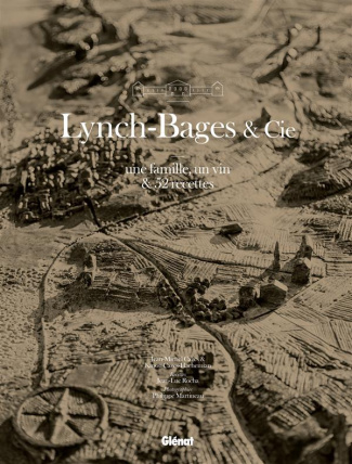 Lynch-Bages & Cie. Une famille, un vin & 52 recettes