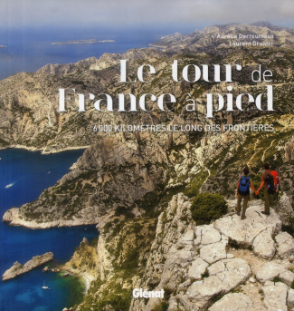 Le tour de France à pied. 6000 kilomètres le long des frontières