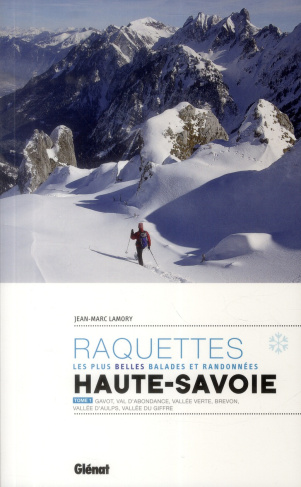 Raquettes Haute-Savoie. Les plus belles balades et randonnées Tome 1, Gavot, Val d'Abondance, Vallée
