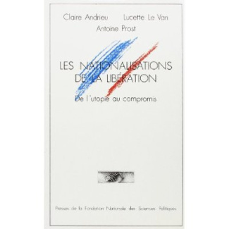Les Nationalisations de la Libération. De l'utopie au compromis