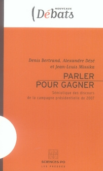 Parler pour gagner. Sémiotique des discours de la campagne présidentielle de 2007